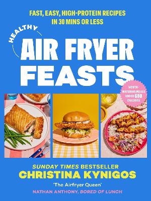 Healthy Air Fryer Feasts: Fast, easy, high-protein recipes in 30 mins