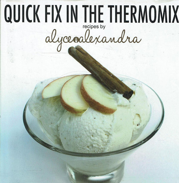 Quick Fix in the Thermomix: Recipes by Alyce Alexandra