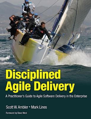 Disciplined Agile Delivery: A Practitioner's Guide to Agile Software