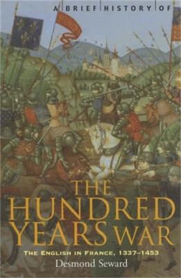 A Brief History of the Hundred Years War: The English in France,