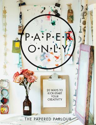 Paper Only: 20 ways to kick-start your creativity