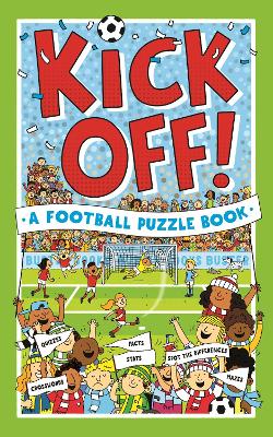 Kick Off! A Football Puzzle Book: Quizzes, Crosswords, Stats and Facts