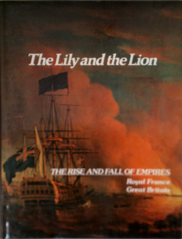 The Lily And The Lion: The Rise And Fall Of Empires, Royal France, Great Britain