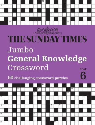 The Sunday Times Jumbo General Knowledge Crossword Book 6: 50 general
