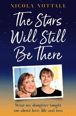 The Stars Will Still Be There: What my daughter taught me about love,