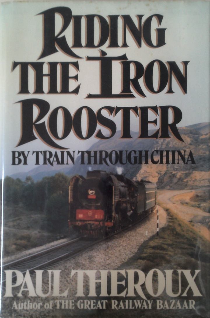 Riding The Iron Rooster: By Train Through China