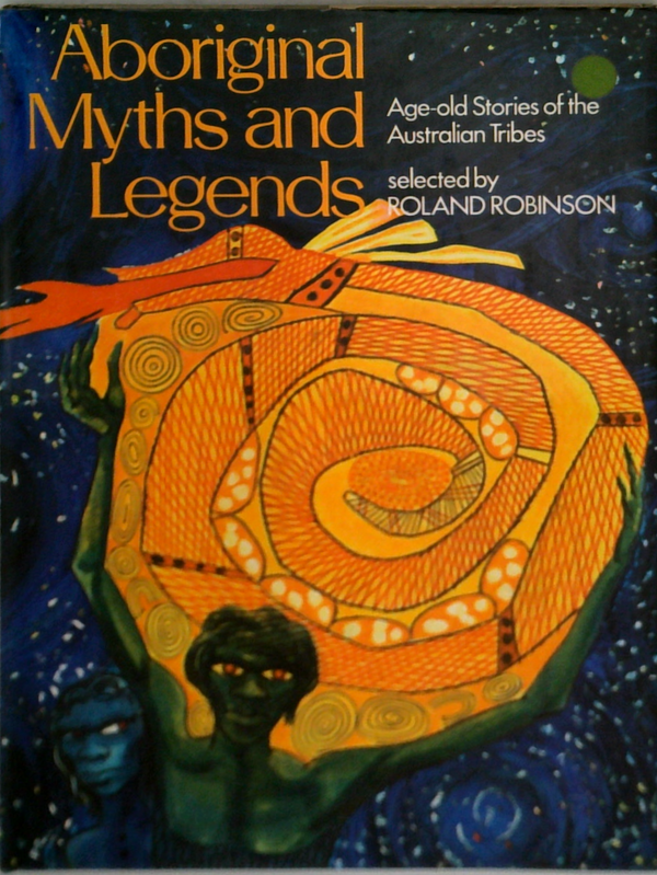 Aboriginal Myths And Legends: Age-Old Stories Of The Australian Tribes