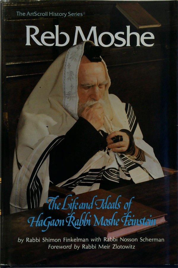 Reb Moshe: The Life And Ideals Of Hagaon Rabbi Moshe Feinstein