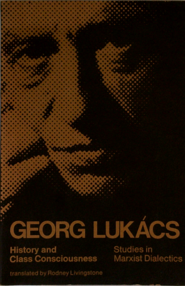 History And Class Consciousness: Studies In Marxist Dialectics
