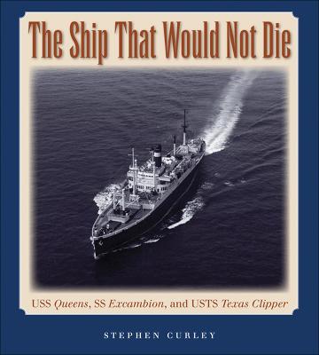 The Ship That Would Not Die: USS Queens, SS Excambion, and USTS Texas