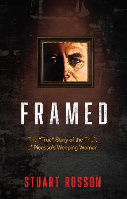 Framed: The "True" Story of the Theft of Picasso's Weeping Woman