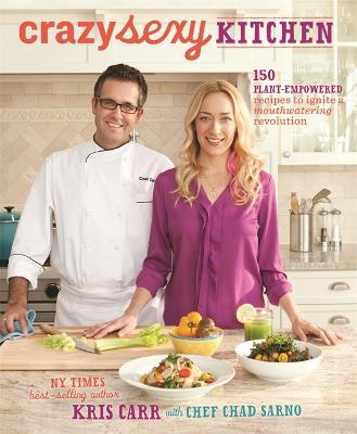 Crazy Sexy Kitchen: 150 Plant-Empowered Recipes to Ignite a