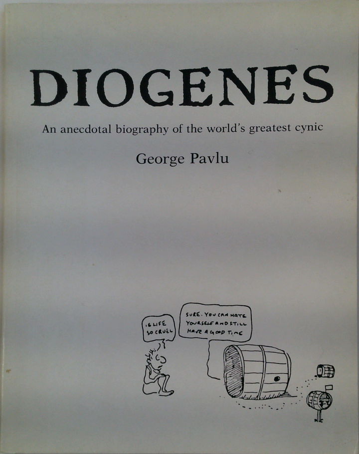 Diogenes: An anecdotal biography of the worlds greatest cynic