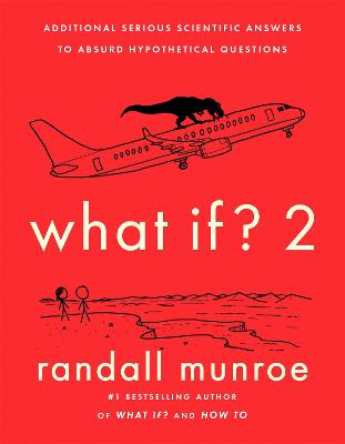 What If?2: Additional Serious Scientific Answers to Absurd Hypothetical Questions