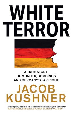 White Terror: A True Story of Murder, Bombings and Germany's Far Right