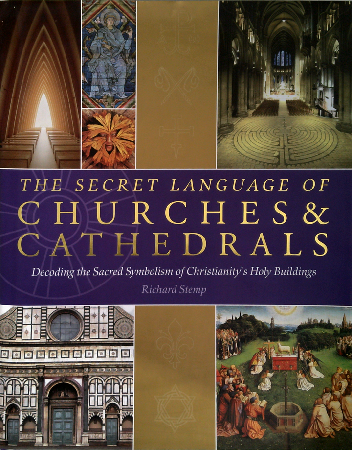 The Secret Language Of Churches & Cathedrals: Decoding The Sacred Symbolism Of Christianity's Holy Buildings