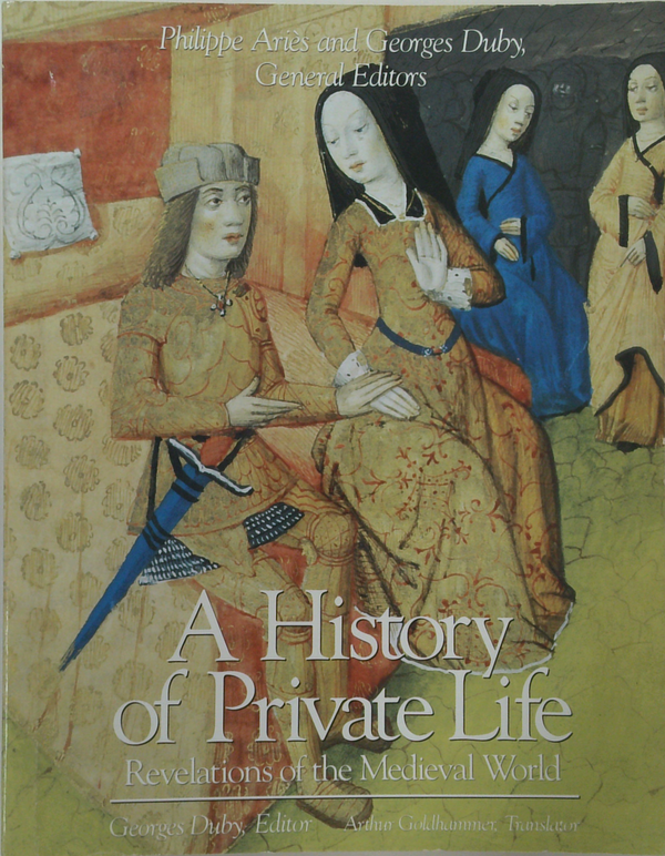 A History Of Private Life: Revelations Of The Medieval World