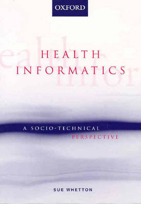 Health Informatics: A socio-technical perspective