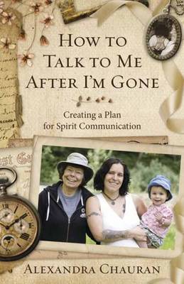 How to Talk to Me After I'm Gone: Creating a Plan for Spirit