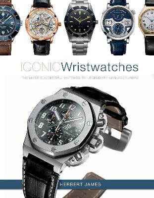 Iconic Wristwatches: The Most-Successful Watches by Legendary