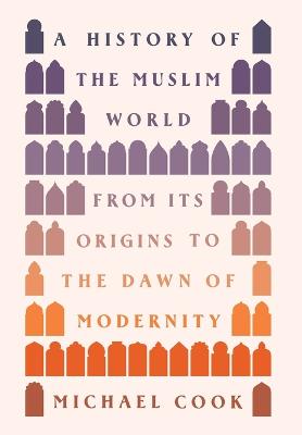 A History of the Muslim World: From Its Origins to the Dawn of