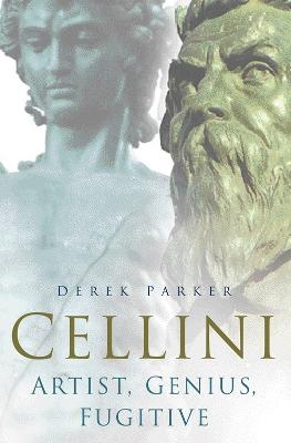 Cellini: Artist, Genius, Fugitive
