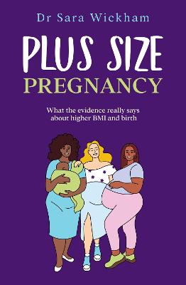 Plus Size Pregnancy: What the evidence really says about higher BMI