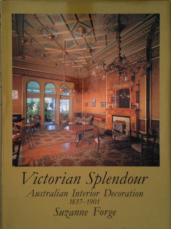 Victorian Splendour: Australian Interior Decoration 1837-1901
