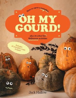 Oh My Gourd!: How to carve a pumpkin plus 29 other fun Halloween
