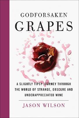 Godforsaken Grapes: A Slightly Tipsy Journey through the World of