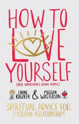 How to Love Yourself (and Sometimes Other People): Spiritual Advice