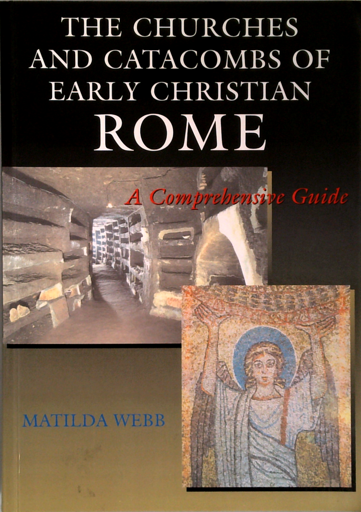 The Churches And Catacombs Of Early Christian Rome: A Comprehensive Guide