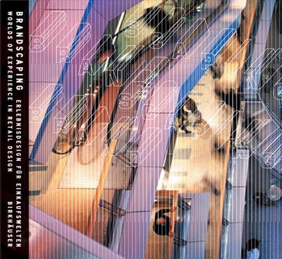 Brandscaping: Worlds of Experience in Retail Design / Erlebnisdesign