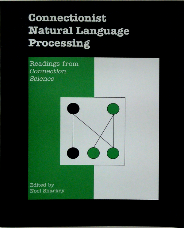 Connectionist Natural Language Processing: Readings From Connection Science