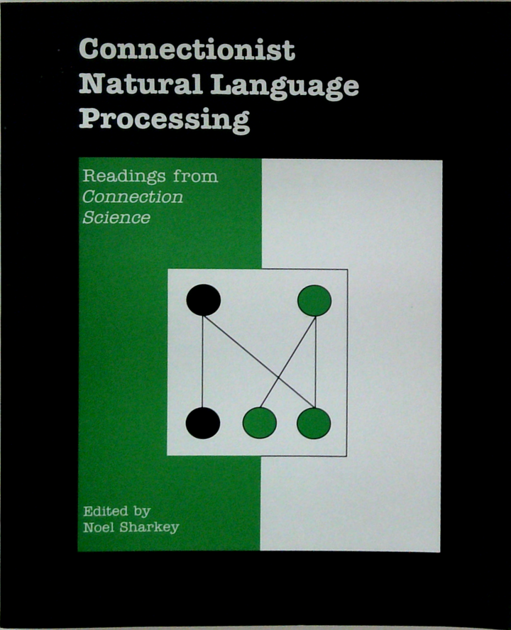 Connectionist Natural Language Processing: Readings From Connection Science
