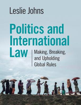 Politics and International Law: Making, Breaking, and Upholding Global