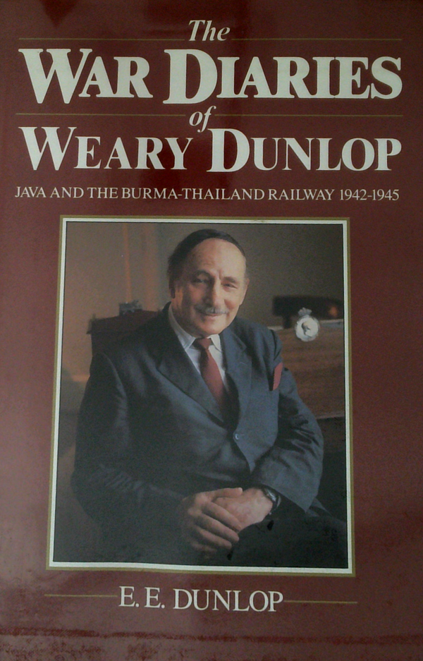 The War Diaries Of Weary Dunlop: Java And The Burma-Thailand Railway 1942-1945