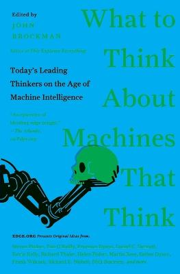 What to Think About Machines That Think: Today's Leading Thinkers on