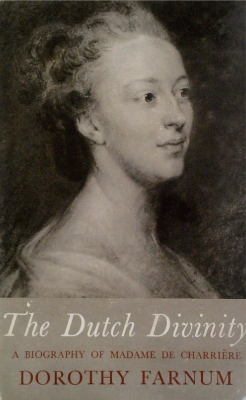 The Dutch Divinity. A biography of Madame de Charrière 1740-1805.