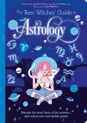 The Teen Witches' Guide to Astrology: Discover the Secret Forces of