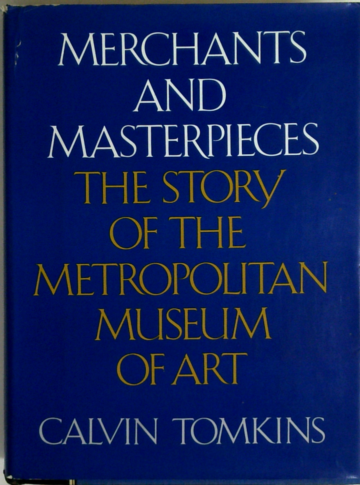 Merchants And Masterpieces: The Story Of The Metropolitan Museum Of Art