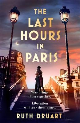 The Last Hours in Paris: A powerful, moving and redemptive story of wartime love and sacrifice for fans of historical fiction