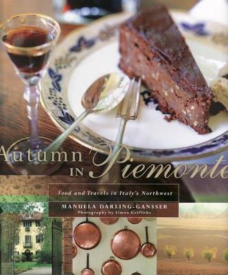 Autumn in Piemonte: Food and Travels in Italy's Northwest