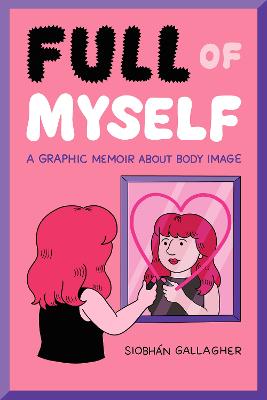 Full of Myself: A Graphic Memoir About Body Image