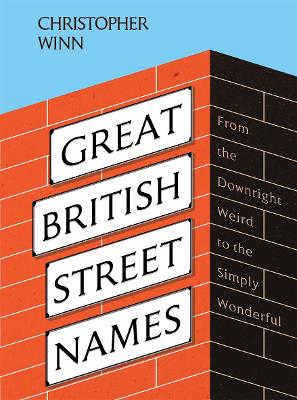 Great British Street Names: The Weird and Wonderful Stories Behind Our