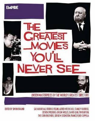 Greatest Movies You'll Never See: Unseen Masterpeices by the Worlds