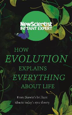 How Evolution Explains Everything About Life: From Darwin's brilliant
