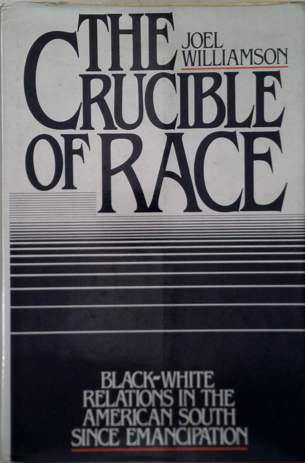 The Crucible Of Race: Black-White Relations In The American South Since Emancipation