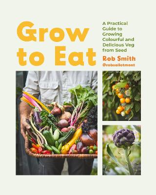 Grow to Eat: Growing Colourful And Tasty Vegetables From Seed