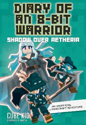 Diary of an 8-Bit Warrior: Shadow Over Aetheria: An Unofficial Minecraft Adventure: Volume 7